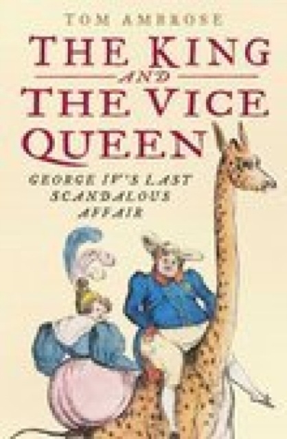The King and the Vice Queen : George IV's Last Love, Hardback Book