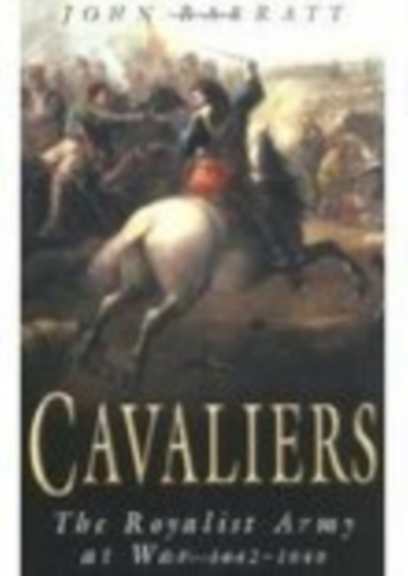 Cavaliers : The Royalist Army at War 1642-1646, Paperback / softback Book