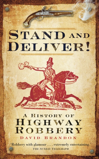 Stand and Deliver! : A History of Highway Robbery, Paperback / softback Book