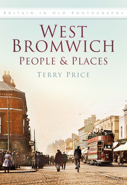 West Bromwich: People and Places : Britain In Old Photographs, Paperback / softback Book