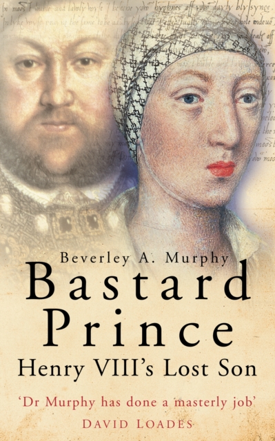 Bastard Prince : Henry VIII's Lost Son, Paperback / softback Book