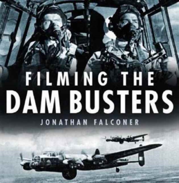Filming the Dam Busters, Hardback Book