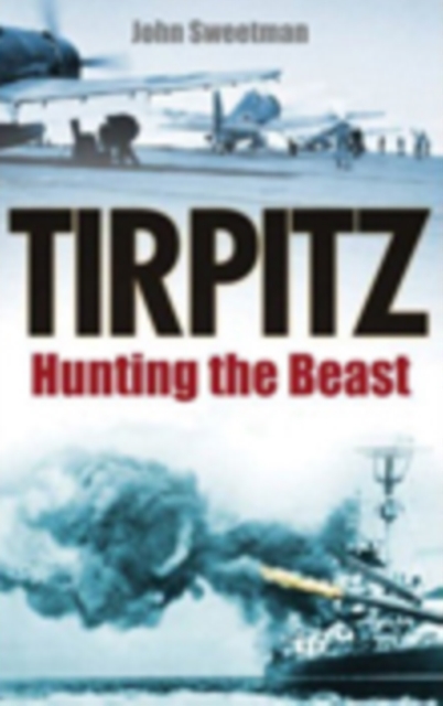 Tirpitz : Hunting the Beast, Paperback / softback Book