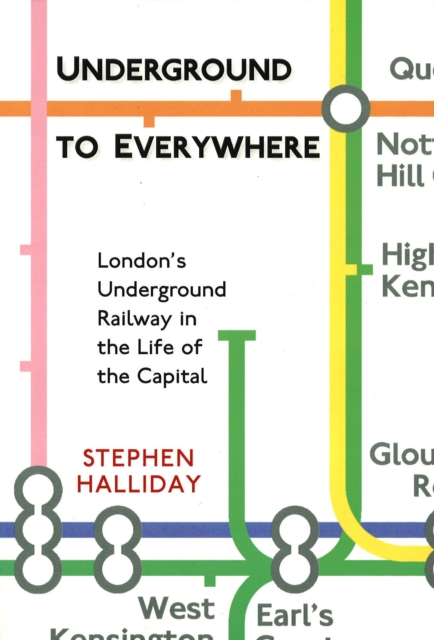 Underground to Everywhere: London's Underground Railway in the Life of the Capital, Paperback / softback Book