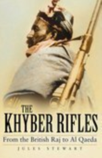 The Khyber Rifles : From the British Raj to Al Qaeda, Paperback / softback Book