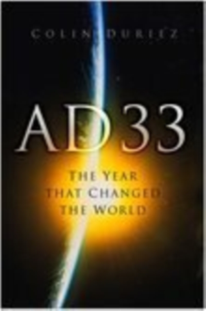AD 33 : The Year That Changed the World, Hardback Book