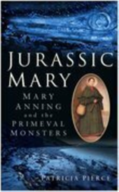 Jurassic Mary : Mary Anning and the Primeval Monsters, Hardback Book