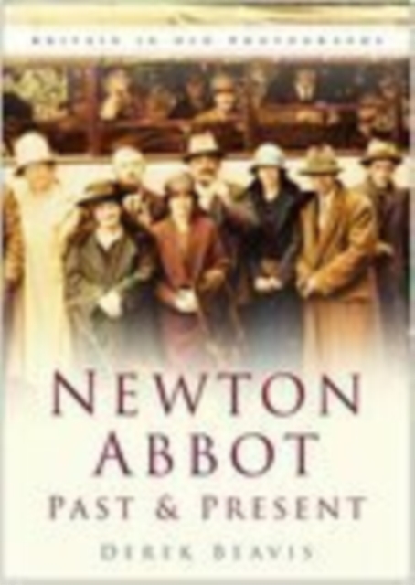 Newton Abbot Past and Present : Britain in Old Photographs, Paperback / softback Book