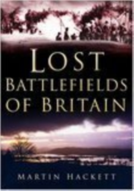 Lost Battlefields of Britain, Hardback Book