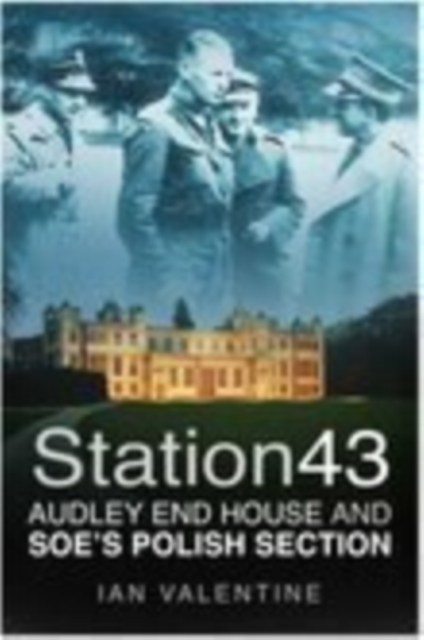 Station 43 : Audley End House and SOE's Polish Section, Paperback / softback Book