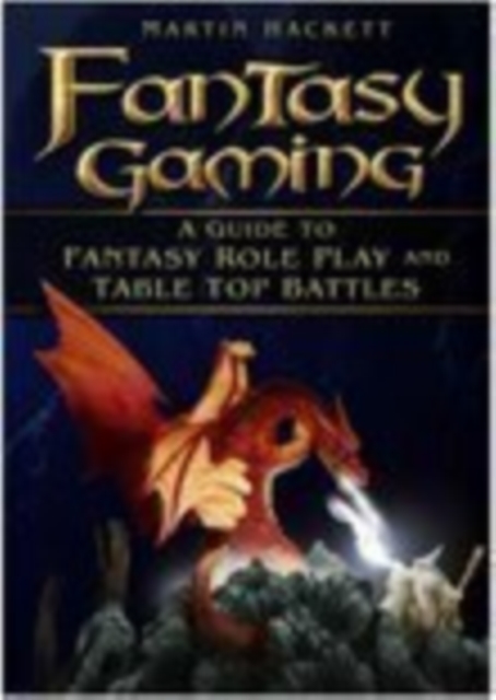 Fantasy Gaming : A Guide to Role Play and Table Top Battles, Paperback / softback Book