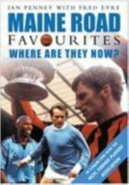 Maine Road Favourites : Where Are They Now?, Paperback / softback Book