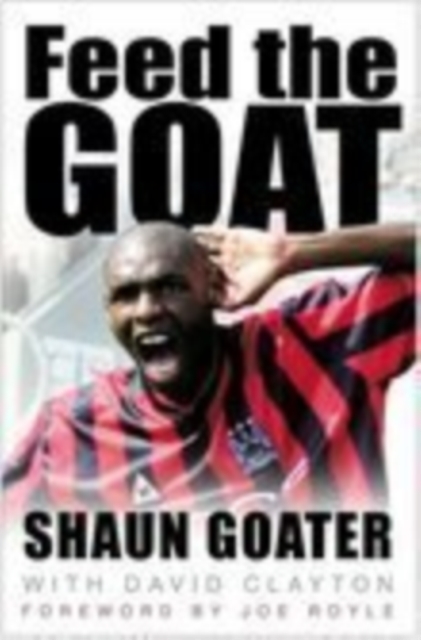 Feed the Goat : The Shaun Goater Story, Hardback Book