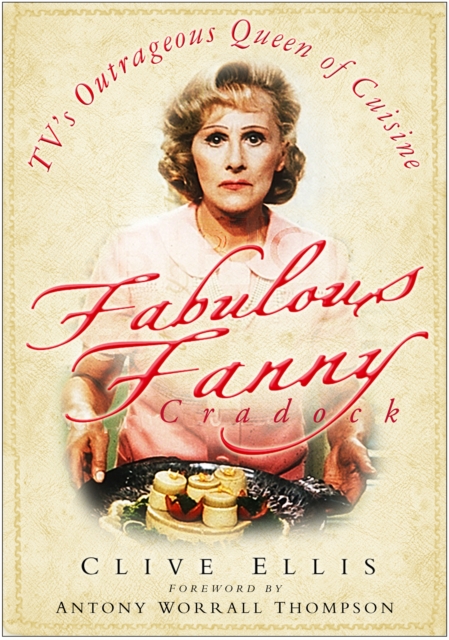 Fabulous Fanny Cradock : TV's Outrageous Queen of Cuisine, Hardback Book