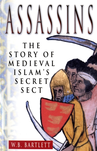 Assassins : The Story of Medieval Islam's Secret Sect, Paperback / softback Book