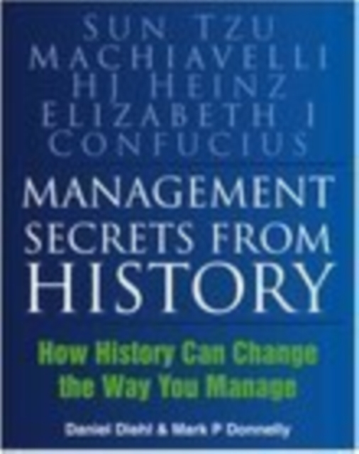 Management Secrets from History : How History Can Change the Way You Manage, Paperback / softback Book