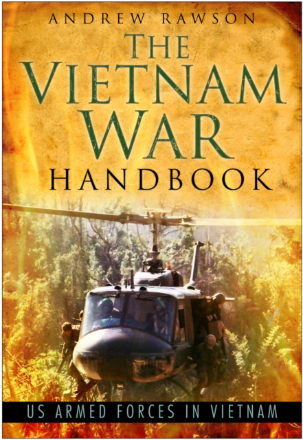 The Vietnam War Handbook : US Armed Forces in Vietnam, Hardback Book