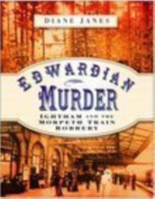 Edwardian Murder : Ightham and the Morpeth Train Robbery, Hardback Book