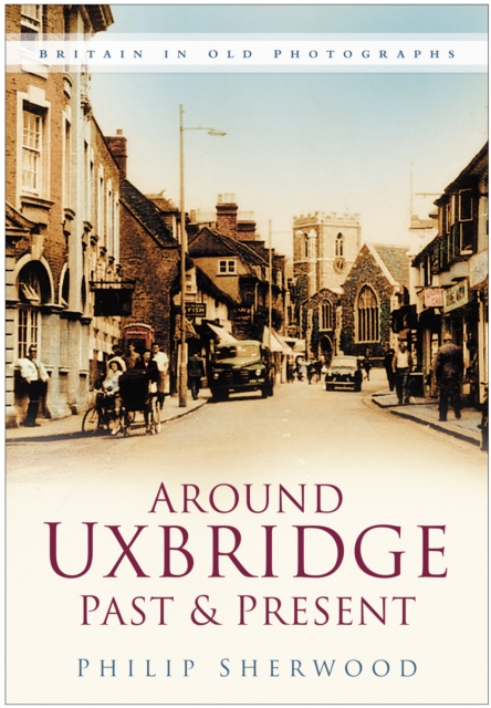 Around Uxbridge Past and Present : Britain in Old Photographs, Paperback / softback Book