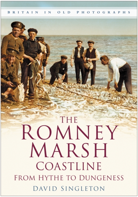 The Romney Marsh Coastline: From Hythe to Dungeness : Britain in Old Photographs, Paperback / softback Book