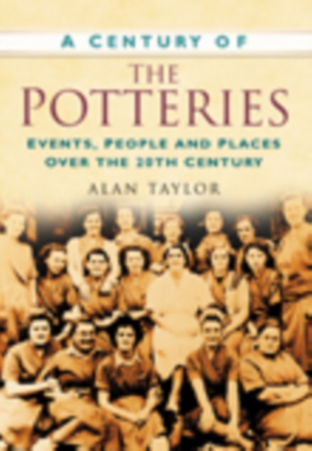 A Century of the Potteries : Events, People and Places Over the 20th Century, Paperback / softback Book