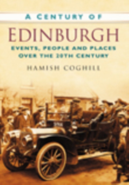 A Century of Edinburgh : Events, People and Places Over the 20th Century, Paperback / softback Book