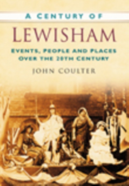 A Century of Lewisham : Events, People and Places Over the 20th Century, Paperback / softback Book