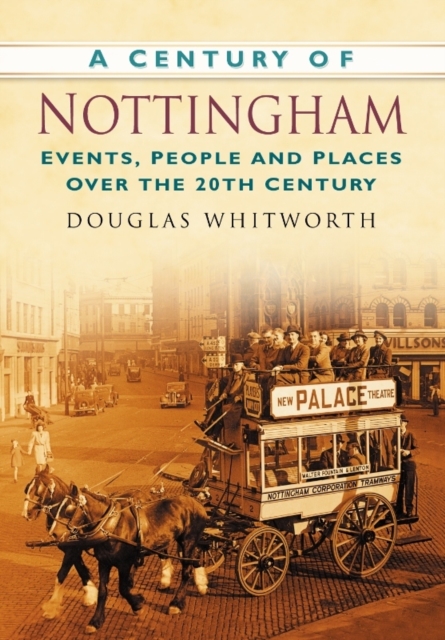 A Century of Nottingham : Events, People and Places Over the 20th Century, Paperback / softback Book