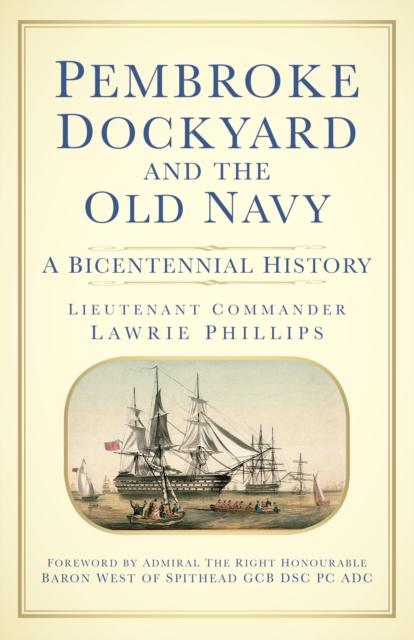 Pembroke Dockyard and the Old Navy : A Bicentennial History, Hardback Book