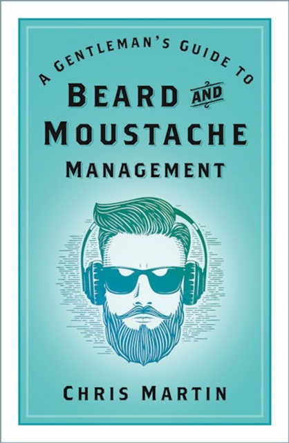 A Gentleman's Guide to Beard and Moustache Management, EPUB eBook