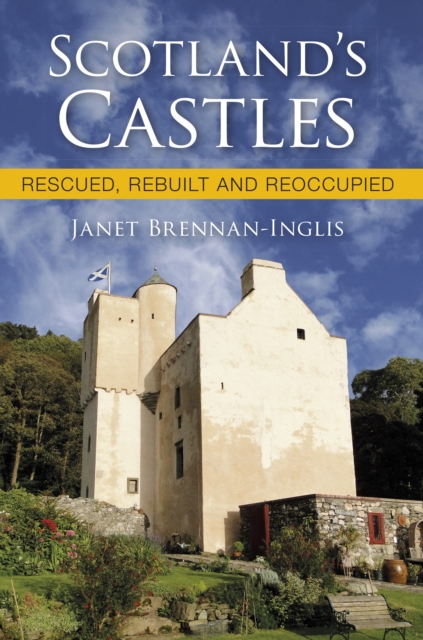 Scotland's Castles : Rescued, Rebuilt and Reoccupied, Paperback / softback Book