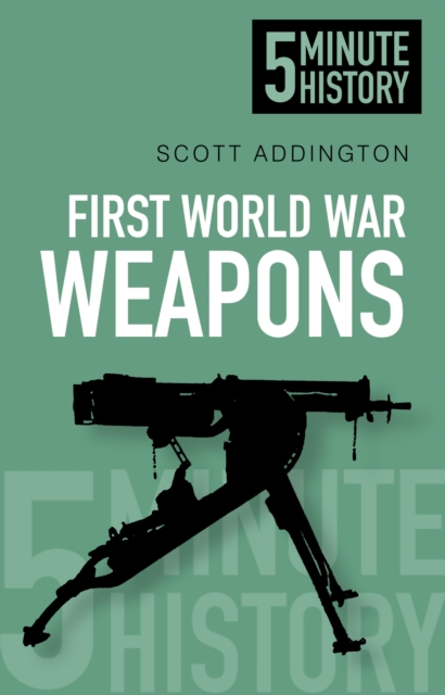 First World War Weapons: 5 Minute History, EPUB eBook