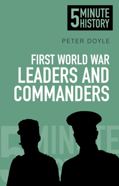 First World War Leaders and Commanders: 5 Minute History, Paperback / softback Book