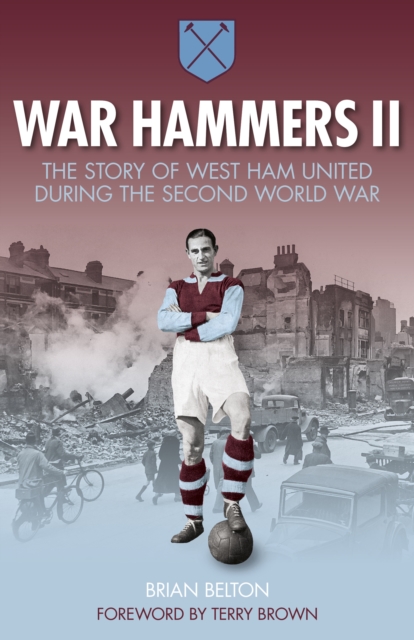 War Hammers II : The Story of West Ham United During the Second World War, Paperback / softback Book