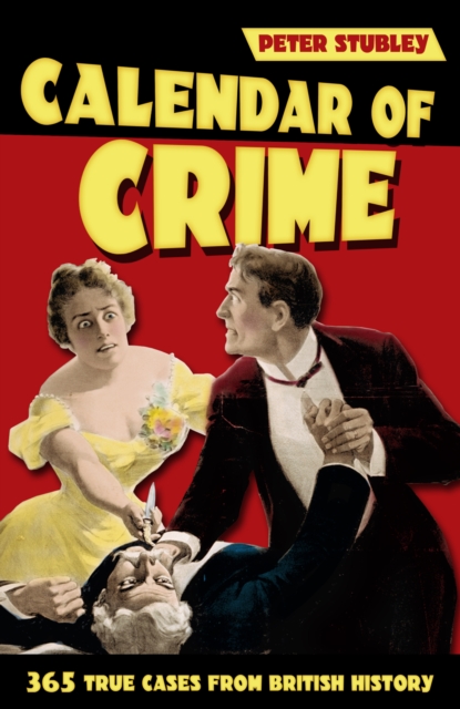 Calendar of Crime : 365 True Cases from British History, Paperback / softback Book