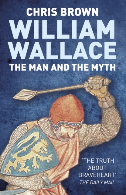 William Wallace: The Man and the Myth : The Man and the Myth, EPUB eBook