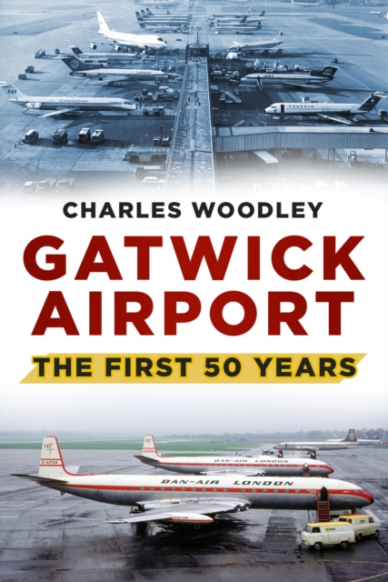Gatwick Airport : The First 50 Years, EPUB eBook