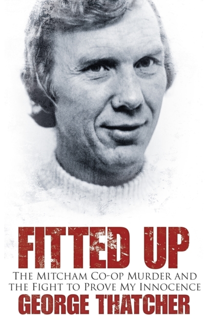 Fitted Up : The Mitcham Co-op Murder and the Fight to Prove My Innocence, Paperback / softback Book