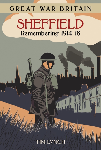 Great War Britain Sheffield: Remembering 1914-18, Paperback / softback Book