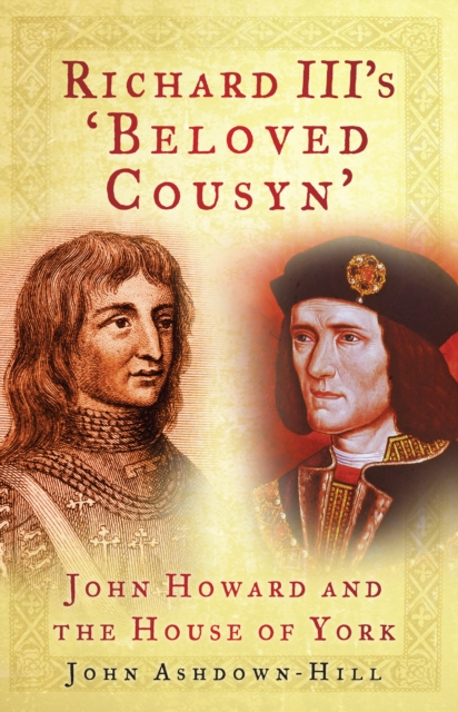 Richard III's 'Beloved Cousyn' : John Howard and the House of York, Paperback / softback Book