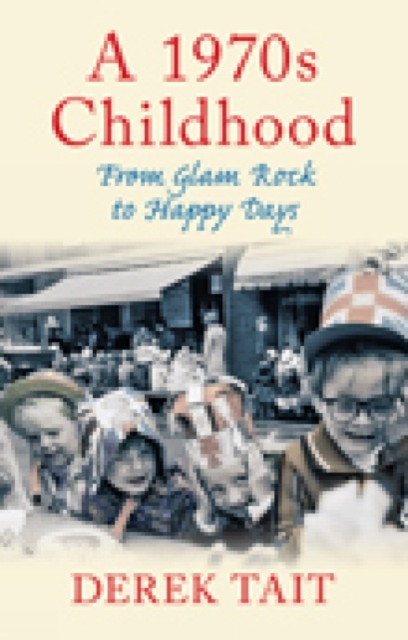 A 1970s Childhood : From Glam Rock to Happy Days, Hardback Book