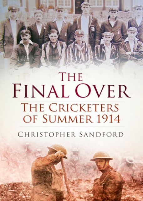 The Final Over : The Cricketers of Summer 1914, EPUB eBook