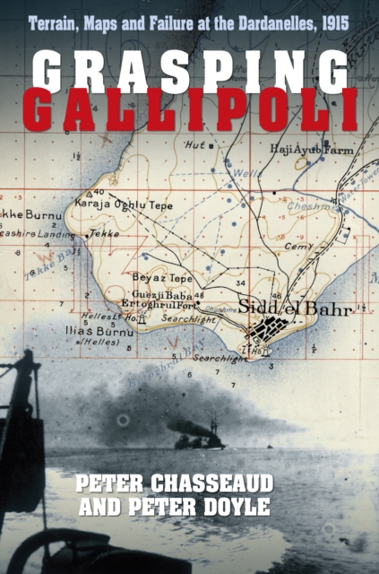 Grasping Gallipoli : Terrain, Maps and Failure at the Dardanelles, 1915, Paperback / softback Book