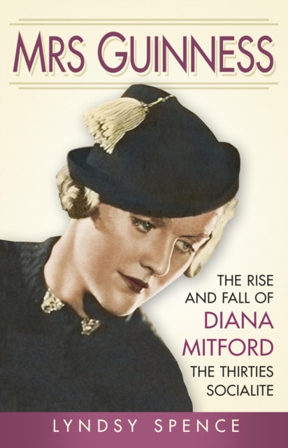 Mrs Guinness : The Rise and Fall of Diana Mitford, the Thirties Socialite, EPUB eBook