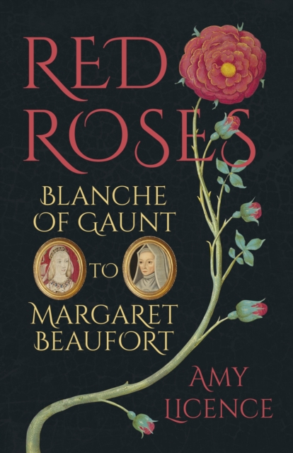 Red Roses : Blanche of Gaunt to Margaret Beaufort, Hardback Book