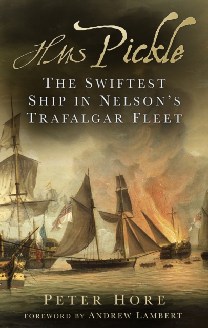 HMS Pickle : The Swiftest Ship in Nelson's Trafalgar Fleet, Hardback Book