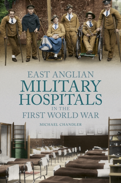 East Anglian Military Hospitals in the First World War, Paperback / softback Book
