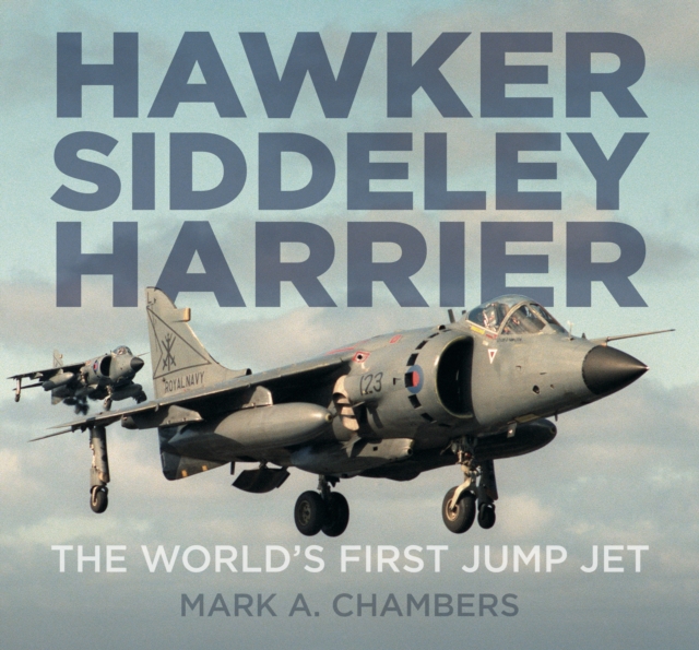 Hawker Siddeley Harrier : The World's First Jump Jet, Hardback Book