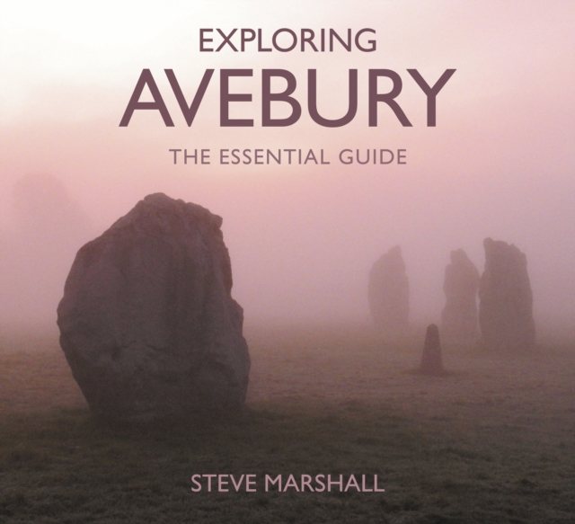 Exploring Avebury : The Essential Guide, Paperback / softback Book