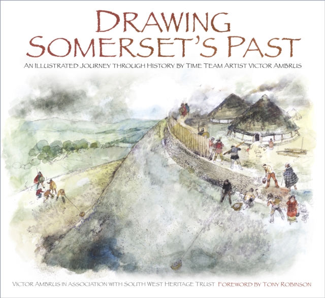 Drawing Somerset's Past : An Illustrated Journey through History by Time Team Artist Victor Ambrus, Paperback / softback Book